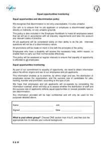 Equal opportunities monitoring Equal opportunities and discrimination policy We recognise that discrimination is not only unacceptable, it is also unlawful. Our aim is to ensure that no job applicant or employee is discr