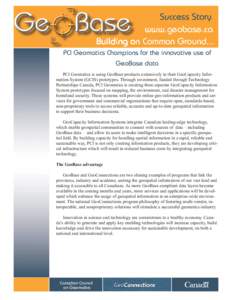 Success Story www.geobase.ca Building on Common Ground... PCI Geomatics Champions for the innovative use of GeoBase data PCI Geomatics is using GeoBase products extensively in their GeoCapacity Information System (GCIS) 