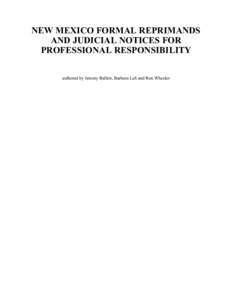 NEW MEXICO FORMAL REPRIMANDS AND JUDICIAL NOTICES FOR PROFESSIONAL RESPONSIBILITY authored by Jeremy Ballew, Barbara Lah and Ron Wheeler  Introduction to Reprimand Project