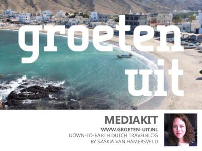 MEDIAKIT  WWW.GROETEN-UIT.NL DOWN-TO-EARTH DUTCH TRAVELBLOG BY SASKIA VAN HAMERSVELD