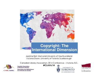 Copyright: The International Dimension Jeannie Bail, Memorial University of Newfoundland Victoria Owen, University of Toronto Scarborough Canadian Library Association, 2014 Conference – Victoria, B.C.