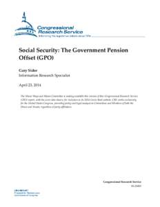 Social Security: The Government Pension Offset (GPO) Gary Sidor Information Research Specialist April 23, 2014 The House Ways and Means Committee is making available this version of this Congressional Research Service
