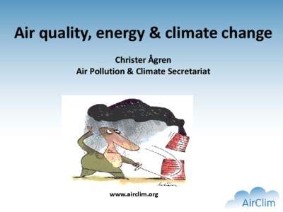 Air quality, energy & climate change Christer Ågren Air Pollution & Climate Secretariat www.airclim.org