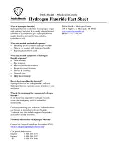 Public Health – Muskegon County  Hydrogen Fluoride Fact Sheet What is hydrogen fluoride? Hydrogen fluoride is colorless, fuming liquid or gas with a strong, bad odor. It is usually shipped in steel