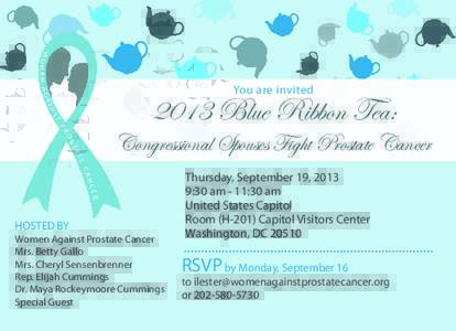 You are invitedBlue Ribbon Tea: Congressional Spouses Fight Prostate Cancer  HOSTED BY