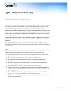 Agile Team Launch Workshop Successfully Launch Your Agile Teams You’ve heard all about Agile development and the benefits it can bring. You’ve spoken with peers, mentors and team members, and you’ve decided to take