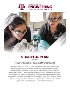 STRATEGIC PLANTransformational. Texas A&M Engineering Addressing the critical need for more engineers in the United States requires transformational action. To remain competitive in the global marketplace,