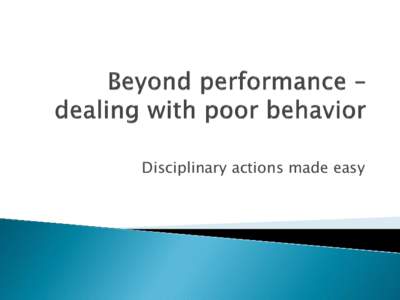 Disciplinary actions made easy   Give appropriate recognition to employees’ behavior whether it is good, bad, ugly or