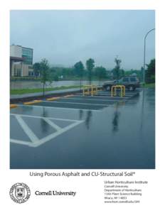 Using Porous Asphalt and CU-Structural Soil® Urban Horticulture Institute Cornell University Department of Horticulture 134A Plant Science Building Ithaca, NY 14853