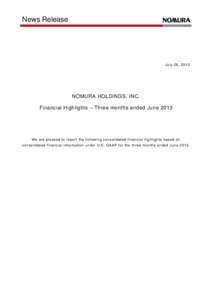 News Release  July 26, 2013 NOMURA HOLDINGS, INC. Financial Highlights – Three months ended June 2013