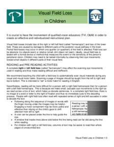 Visual Field Loss in Children It is crucial to have the involvement of qualified vision educators (TVI, O&M) in order to create an effective and individualized instructional plan. Visual field losses include loss of the 