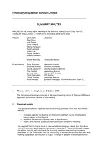 Financial Ombudsman Service Limited  SUMMARY MINUTES MINUTES of the ninety eighth meeting of the directors, held at South Quay Plaza 2, 183 Marsh Wall, London E14 9SR on 12 November 2008 at 10.00am Present