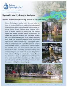 Hydraulic and Hydrologic Analyses Merced River Utility Crossing, Yosemite National Park Balance Hydrologics, together with Kennedy Jenks, assisted the National Park Service in planning, designing and observing constructi