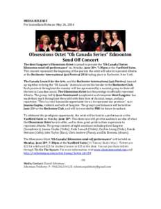 MEDIA RELEASE For Immediate Release: May 26, 2016 Obsessions Octet “Oh Canada Series” Edmonton Send Off Concert The Kent Sangster’s Obsessions Octet is proud to present the “Oh Canada! Series