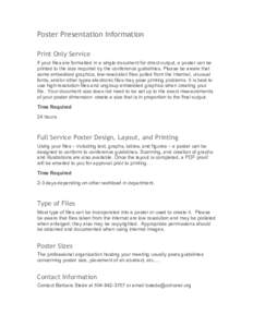 Poster Presentation Information Print Only Service If your files are formatted in a single document for direct output, a poster can be printed to the size required by the conference guidelines. Please be aware that some 