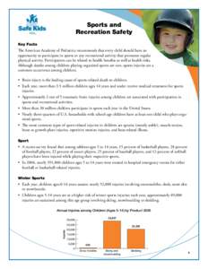 Sports and Recreation Safety Key Facts The American Academy of Pediatrics recommends that every child should have an opportunity to participate in sports or any recreational activity that promotes regular