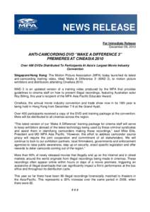 NEWS RELEASE For Immediate Release December 09, 2010 ANTI-CAMCORDING DVD “MAKE A DIFFERENCE 3” PREMIERES AT CINEASIA 2010