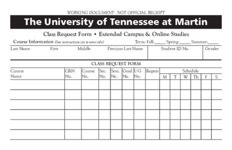 Working Document - NOT OFFICIAL RECEIPT  The University of Tennessee at Martin Class Request Form • Extended Campus & Online Studies Course Information (See instructions on reverse side) Last Name