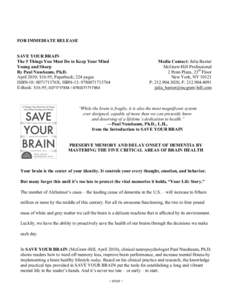 FOR IMMEDIATE RELEASE SAVE YOUR BRAIN The 5 Things You Must Do to Keep Your Mind Young and Sharp By Paul Nussbaum, Ph.D. April 2010; $16.95; Paperback; 224 pages