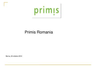 Primis Romania  Berna, 24 ottobre 2012 Primis? Primis …