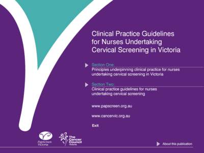 Exit  Produced as part of PapScreen Victoria, the Victorian component of the National Cervical Screening Program. PapScreen’s Communications and Recruitment Program is resourced through Commonwealth and State funding