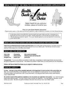 HEALTH CHECK / NC HEALTH CHOICE FOR CHILDREN APPLICATION  Better health for you and your children, peace of mind for you. Free or Low-Cost Health Insurance (Pregnant women, parents, or other adults may also use this appl