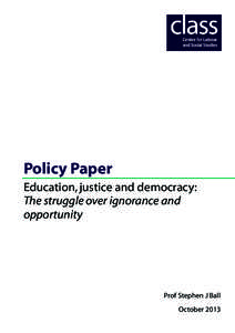Policy Paper Education, justice and democracy: The struggle over ignorance and opportunity  Prof Stephen J Ball