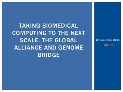 TAKING BIOMEDICAL COMPUTING TO THE NEXT SCALE: THE GLOBAL ALLIANCE AND GENOME BRIDGE