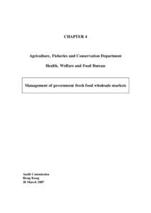 CHAPTER 4  Agriculture, Fisheries and Conservation Department Health, Welfare and Food Bureau  Management of government fresh food wholesale markets
