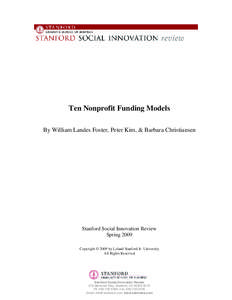 Ten Nonprofit Funding Models By William Landes Foster, Peter Kim, & Barbara Christiansen Stanford Social Innovation Review Spring 2009 Copyright © 2009 by Leland Stanford Jr. University