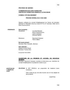 192 PROVINCE DE QUÉBEC COMMISSION SCOLAIRE HARRICANA CENTRE DE FORMATION GÉNÉRALE LE MACADAM CONSEIL D’ÉTABLISSEMENT PROCÈS-VERBAL DU 21 MAI 2009