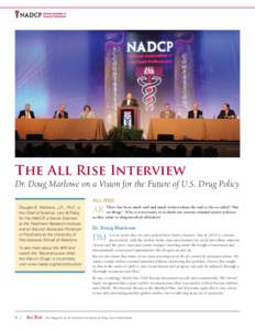 The All Rise Interview Dr. Doug Marlowe on a Vision for the Future of U.S. Drug Policy ALL RISE: Douglas B. Marlowe, J.D., Ph.D. is the Chief of Science, Law & Policy for the NADCP, a Senior Scientist