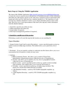 Saskatchewan Conservation Data Centre  Basic Steps to Using the Wildlife Application The intent of the Wildlife Application (http://gisweb1.serm.gov.sk.ca/wildlifelogin/form.asp) is to provide a tool to search an area in