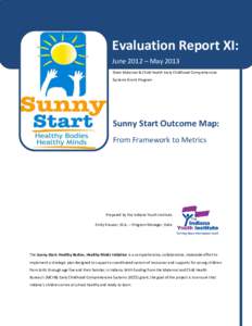 Evaluation Report XI: June 2012 – May 2013 State Maternal & Child Health Early Childhood Comprehensive Systems Grant Program  Sunny Start Outcome Map: