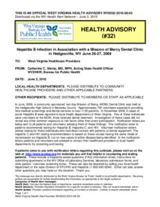 THIS IS AN OFFICIAL WEST VIRGINIA HEALTH ADVISORY WV0032[removed]Distributed via the WV Health Alert Network – June 3, 2010 HEALTH ADVISORY (#32) Hepatitis B Infection in Association with a Mission of Mercy Dental C