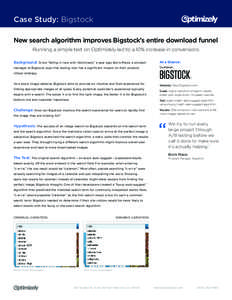 Case Study: Bigstock New search algorithm improves Bigstock’s entire download funnel Running a simple test on Optimizely led to a 10% increase in conversions Background:  Since “falling in love with Optimizely” a y