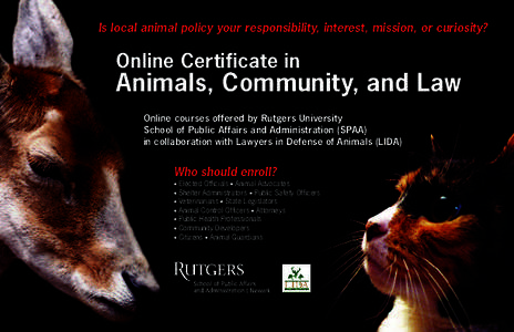Is local animal policy your responsibility, interest, mission, or curiosity?  Online Certificate in Animals, Community, and Law Online courses offered by Rutgers University