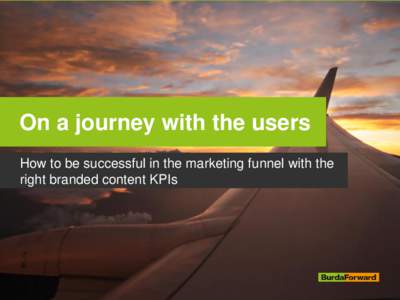 On a journey with the users How to be successful in the marketing funnel with the right branded content KPIs Travel options for your campaign