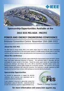 Sponsorship Opportunities Available at the 2015 IEEE PES ASIA - PACIFIC POWER AND ENERGY ENGINEERING CONFERENCE Brisbane Convention Centre November 15th-18th 2015 About the IEEE PES The IEEE Power & Energy Society (PES) 