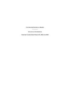 CENTER FOR INDIVIDUAL RIGHTS _________ FINANCIAL STATEMENTS FOR THE YEARS ENDED MARCH 31, 2014 AND 2013  Center for Individual Rights