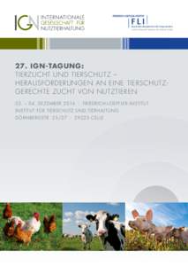 Bundesforschungsinstitut für Tiergesundheit Federal Research Institute for Animal Health 27. IGN-TAGUNG: TIERZUCHT UND TIERSCHUTZ – HERAUSFORDERUNGEN AN EINE TIERSCHUTZGERECHTE ZUCHT VON NUTZTIEREN