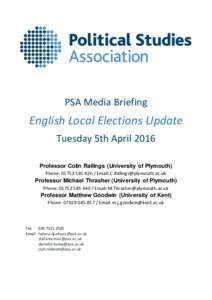 PSA Media Briefing  English Local Elections Update Tuesday 5th April 2016 Professor Colin Rallings (University of Plymouth) Phone: Email: 