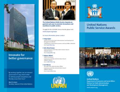 The United Nations Public Service Awards are granted each year to promote innovations and excellence in public service. To apply for the UN Public Service Awards, please visit:  United Nations