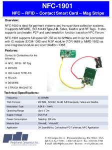 NFC-1901 NFC – RFID – Contact Smart Card – Mag Stripe Overview: NFC-1000 is ideal for payment systems and transport fare collection systems. It supports MIFARE, ISOType A/B, Felica, Desfire and RF-Tags. It a