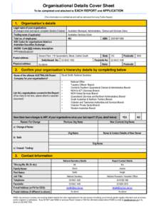 Organisational Details Cover Sheet To be completed and attached to EACH REPORT and APPLICATION (This information is confidential and will be removed from any Public Report) 1.