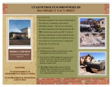 UTAH PETROLEUM BROWNFIELDS 2012 PROJECT FACT SHEET BACKGROUND This former gasoline service station on Main Street in Loa, Utah was a community eyesore and an underutilized property. The site was a fuel station