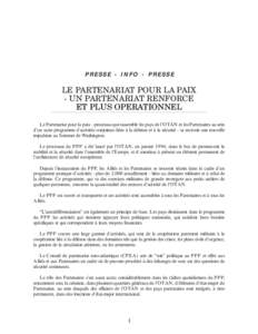 PRESSE - INFO - PRESSE  LE PARTENARIAT POUR LA PAIX - UN PARTENARIAT RENFORCE ET PLUS OPERATIONNEL Le Partenariat pour la paix - processus qui rassemble les pays de l’OTAN et les Partenaires au sein