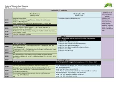 Industrial	
  Biotechnology	
  Showcase	
   QEII	
  Conference	
  Centre,	
  London	
   th Wednesday	
  11 	
  February	
   Main	
  Conference	
  