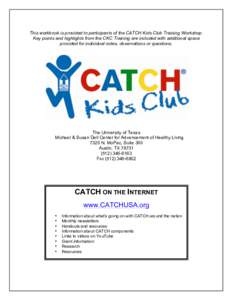 This workbook is provided to participants of the CATCH Kids Club Training Workshop. Key points and highlights from the CKC Training are included with additional space provided for individual notes, observations or questi