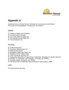 Appendix A Southwest Horizon School Division will abide by the provisions of all Federal, Provincial and local legislation, including but not limited to: Federal: 